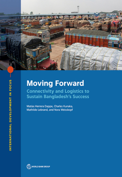 Paperback Moving Forward: Connectivity and Logistics to Sustain Bangladesh's Success Book