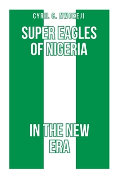 Paperback Super Eagles of Nigeria In the New Era Book