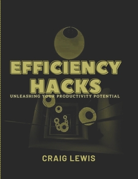 Paperback Efficiency Hacks: Unleashing Your Productivity Potential Book