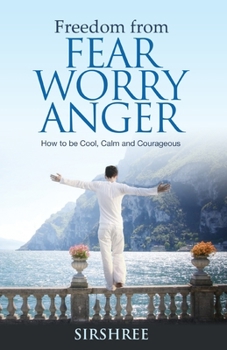 Paperback Freedom from Fear Worry Anger - How to be Cool, Calm and Courageous Book