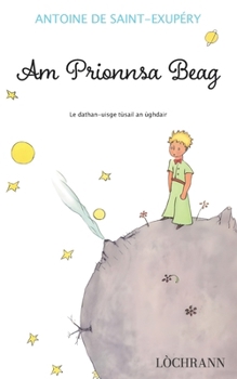 Am Prionnsa Beag: The Little Prince in Scottish Gaelic — with the Author’s Original Watercolours (Scots Gaelic Edition)