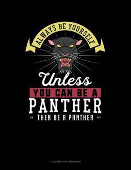 Paperback Always Be Yourself Unless You Can Be a Panther Then Be a Panther: 6 Columns Columnar Pad Book