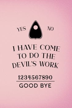 Paperback I Have Come To Do The Devil's Work: Custom Interior Grimoire Spell Paper Notebook Journal Trendy Unique Gift Pink Ouija Book