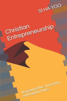 Paperback Christian Entrepreneurship: Navigating Ethics, Innovation, and Kingdom Values Book