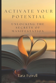 Paperback Activate Your Potential: Unlocking the Secrets of Manifestation Book