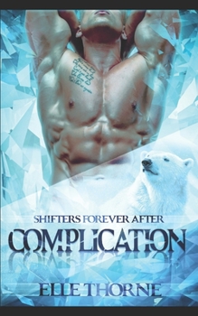 Complication: Shifters Forever After - Book #27 of the Worlds of Shifters Forever