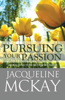 Paperback Pursuing Your Passion: Biblical Reflections on Passion's Pursuit Book