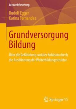 Grundversorgung Bildung: Uber Die Gefahrdung Sozialer Kohasion Durch Die Ausdunnung Der Weiterbildungsstruktur