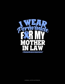 I Wear Periwinkle For My Mother In Law #StomachCancerAwareness: Cornell Notes Notebook
