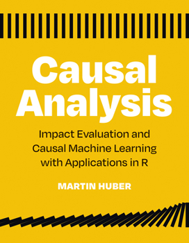 Paperback Causal Analysis: Impact Evaluation and Causal Machine Learning with Applications in R Book