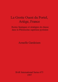 Paperback La Grotte Ouest du Portel, Ariège, France: Restes fauniques et stratégies de chasse dans le Pléistocène supérieur pyrénéen [French] Book