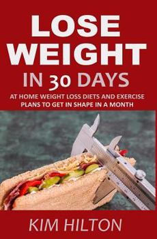 Paperback Lose Weight in 30 Days: At Home Weight Loss Diets, Carb Cycling and Exercise Plans to Get in Shape in a Month Book