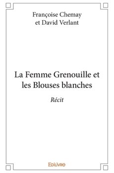 Paperback La Femme Grenouille et les Blouses blanches: Récit [French] Book