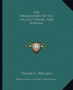 Paperback The Freemasonry Of The Ancient Greeks And Romans Book