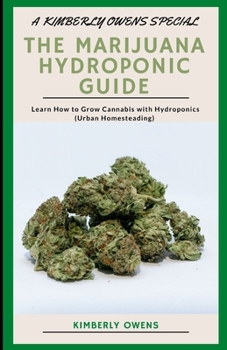 The Marijuana Hydroponic Guide: Learn How to Grow Cannabis with Hydroponics