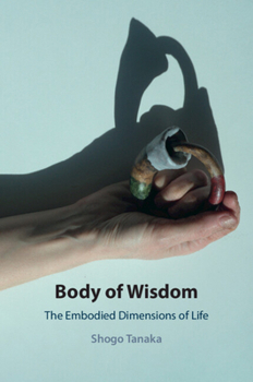 Body of Wisdom: The Embodied Dimensions of Life