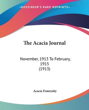 Paperback The Acacia Journal: November, 1913 To February, 1915 (1913) Book