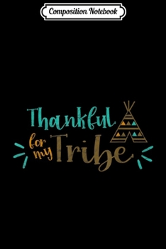 Composition Notebook: Thanksgiving Turkey Day Gift - Thankful For My Tribe  Journal/Notebook Blank Lined Ruled 6x9 100 Pages