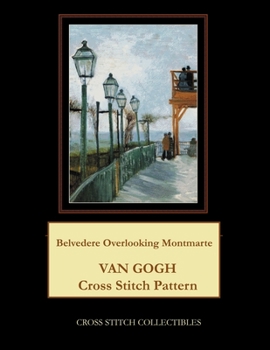 Paperback Belvedere Overlooking Montmarte: Van Gogh Cross Stitch Pattern [Large Print] Book