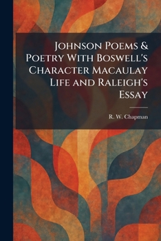 Johnson Poems & Poetry With Boswell's Character Macaulay Life and Raleigh's Essay