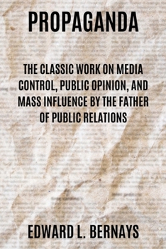 Paperback Propaganda: The Classic Work on Media Control, Public Opinion, and Mass Influence by the Father of Public Relations Book