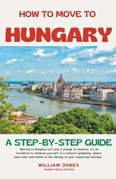 Paperback How to Move to Hungary: A Step-by-Step Guide Book