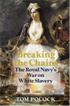 Hardcover Breaking the Chains: The Royal Navy's War on White Slavery Book