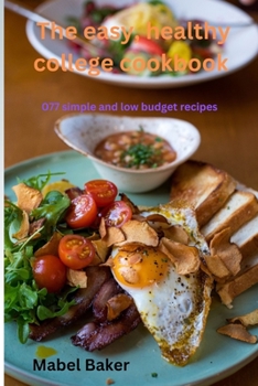 Paperback The easy, healthy college cookbook: 077 simple and low budget recipes Book