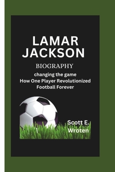 Paperback Lamar Jackson Biography: changing the game How One Player Revolutionized Football Forever Book