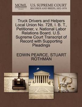 Paperback Truck Drivers and Helpers Local Union No. 728, I. B. T., Petitioner, V. National Labor Relations Board. U.S. Supreme Court Transcript of Record with S Book