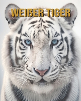 Paperback Weißer Tiger: Buch mit erstaunlichen Fotos und lustigen Fakten [German] Book