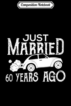 Composition Notebook: Just Married 60 Years Ago Wedding Anniversary Gif Journal/Notebook Blank Lined Ruled 6x9 100 Pages