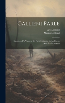 Hardcover Gallieni parle: Entretiens du "Sauveur de Paris", ministre de la guere, avec ses secrétaires [French] Book