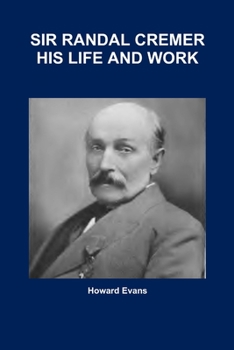 Paperback Sir Randal Cremer His Life and Work Book