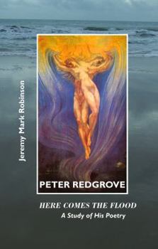 Paperback Peter Redgrove: Here Comes the Flood: A Study of His Poetry Book
