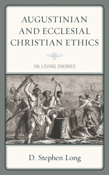 Hardcover Augustinian and Ecclesial Christian Ethics: On Loving Enemies Book
