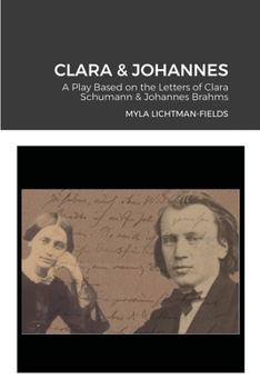 Paperback Clara & Johannes: A Play Based on the Letters of Clara Schumann & Johannes Brahms Book