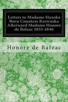 Paperback Letters to Madame Hanska Born Countess Rzewuska Afterward Madame Honore de Balzac 1833-1846 Book