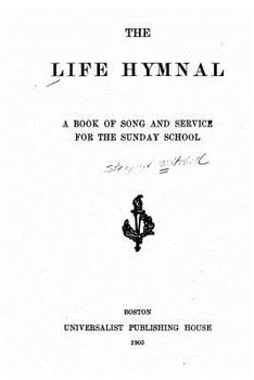 The Life Hymnal: A Book of Song and Service for the Sunday School