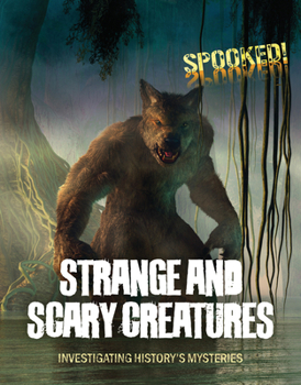 Library Binding Strange and Scary Creatures: Investigating History's Mysteries Book