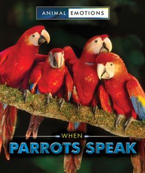 When Parrots Speak - Book  of the Animal Emotions