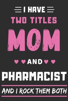 Paperback I Have Two Titles Mom And Pharmacist And I Rock Them Both: lined notebook, funny pharmacist gift Book