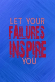 Paperback Let Your Failures Inspire You: All Purpose 6x9 Blank Lined Notebook Journal Way Better Than A Card Trendy Unique Gift Blue Texture Fail Book