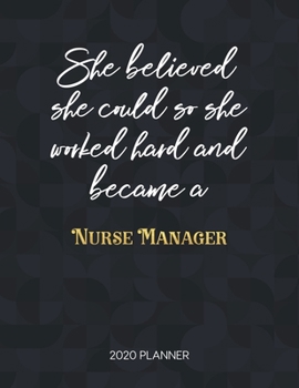 She Believed She Could So She Worked Hard And Became A Nurse Manager: Dated Weekly Planner With To Do Notes & Inspirational Quotes (Motivational Calendar Planners for Nurses)