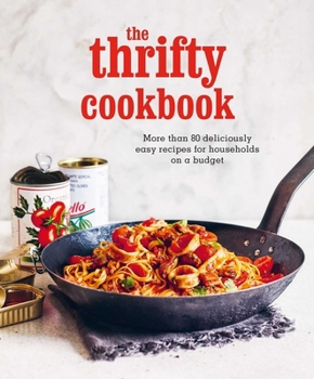 Hardcover The Thrifty Cookbook: More Than 80 Deliciously Easy Recipes for Households on a Budget Book