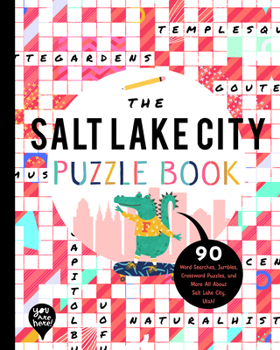 Paperback The Salt Lake City Puzzle Book: 90 Word Searches, Jumbles, Crossword Puzzles, and More All about Salt Lake City, Utah! Book