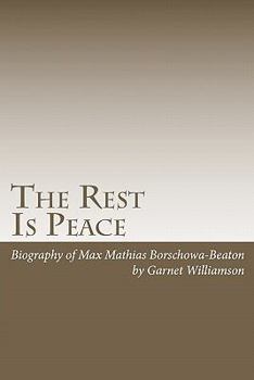 Paperback The Rest Is Peace: Autobiography of Max Borschwa also known as Max Beaton Book