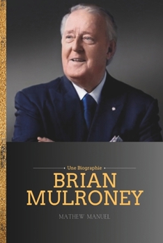 Brian Mulroney: Architecte de la transformation (French Edition)
