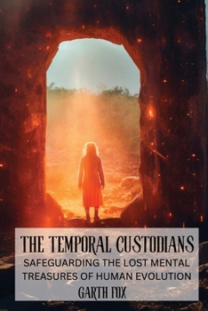 Paperback The Temporal Custodians: Safeguarding the Lost Mental Treasures of Human Evolution Book
