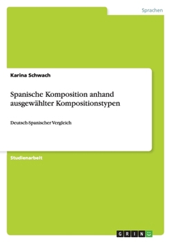 Paperback Spanische Komposition anhand ausgewählter Kompositionstypen: Deutsch-Spanischer Vergleich [German] Book